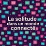 La solitude dans un monde connecté