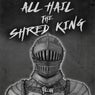 All Hail
The Shred King