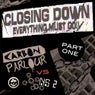 Closing Down (part 1)