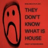 They Don't Know What Is House
