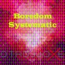 Boredom Systematic