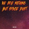 We Are Nothing But Space Dust