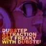 Dubstep Attraction - Get Freaky With Dubstep