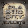Plastic City Bullets