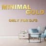 Minimal Gold (Only for DJ's)