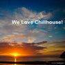 We Love Chillhouse!