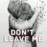 Don't Leave Me
