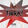 Twrk!