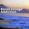 Bossa Lounge Addiction