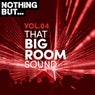 Nothing But... That Big Room Sound, Vol. 04