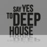 Say Yes to Deep House