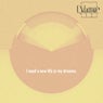 I need a new life in my dreams.