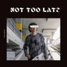 Not Too Late