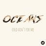 Cold Ain't For Me - Oceans