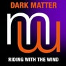 Dark Matter - Riding With The Wind