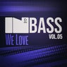 In Bass We Love, Vol.05