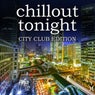 Chillout Tonight: City Club Edition