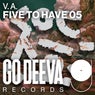 FIVE TO HAVE 05
