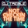 Not Checkin The Time