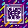 Dream, Deep House, Vol. 5