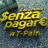 Senza Pagare VS T-Pain