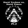 Hard Techno vs. Hard Times Pt.2