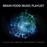 Brain Food Music Playlist: 14 Chilled Ambient Electronic Tracks