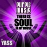 There Is Soul in My House: Yass