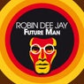 Future Man - Robin Dee Jay