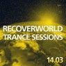 Recoverworld Trance Sessions 14.03