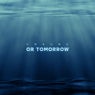 Or Tomorrow