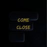 Come Close
