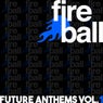 Fireball Recordings Future Anthems, Vol. 1
