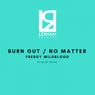 Burn Out / No Matter