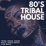 80's Tribal House (Tribal House, House Music, Dance Music, Club Music)
