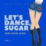 Let's Dance, Sugar (Pure House Music), Vol. 4