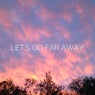 Let's Go Far Away