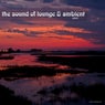 The Sound of Lounge & Ambient, Vol. 3