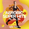 Aerobic Super Hits 70s - 80s - 90s: 60 Minutes Mixed for Fitness & Workout 140 bpm/32 Count