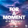For a Moment (Axray Remix)