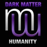 Dark Matter - Humanity