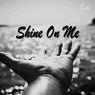 Shine On Me