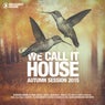 We Call It House - Autumn Session 2015