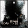 Born to Be Hard