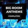 Big Room Anthems Compilation 4.0