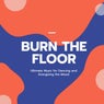 Burn The Floor (Ultimate Music For Dancing And Energizing The Mood)