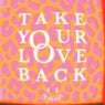 Take Your Love Back