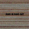 Rave in Rave out