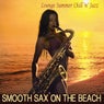 Smooth Sax On the Beach - Lounge Summer Chill 'n' Jazz
