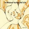 I'm Whatever You Want Me to Be